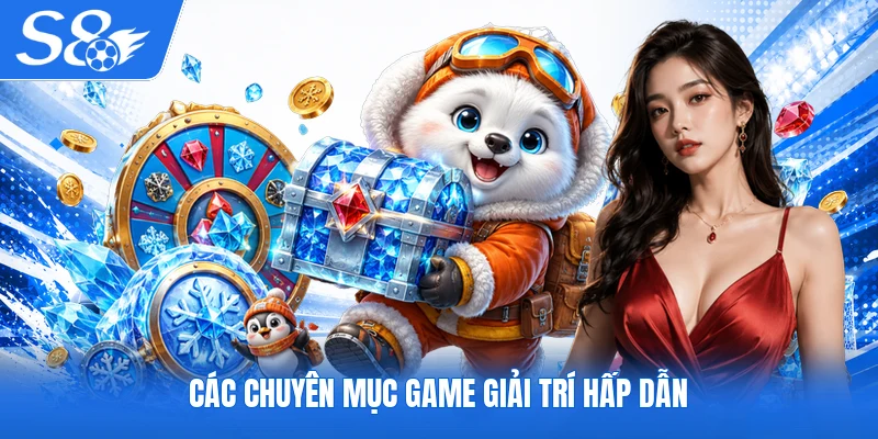Các chuyên mục game giải trí hấp dẫn
