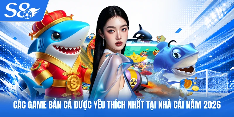 Các game bắn cá được yêu thích nhất tại nhà cái năm 2026