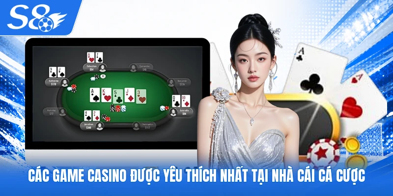 Các game casino được yêu thích nhất tại nhà cái cá cược