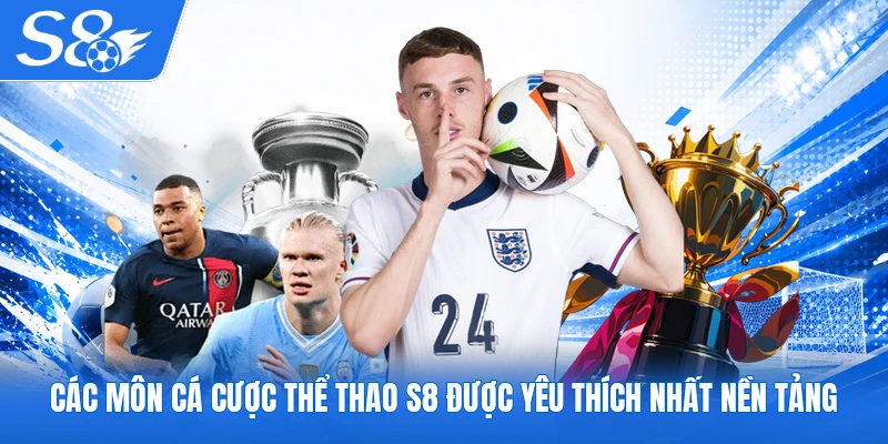 Các môn cá cược thể thao S8 được yêu thích nhất nền tảng