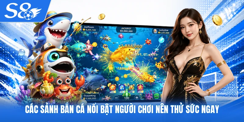 Các sảnh bắn cá nổi bật người chơi nên thử sức ngay