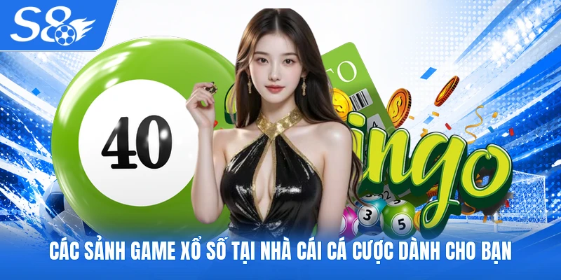 Các sảnh game xổ số tại nhà cái cá cược dành cho bạn
