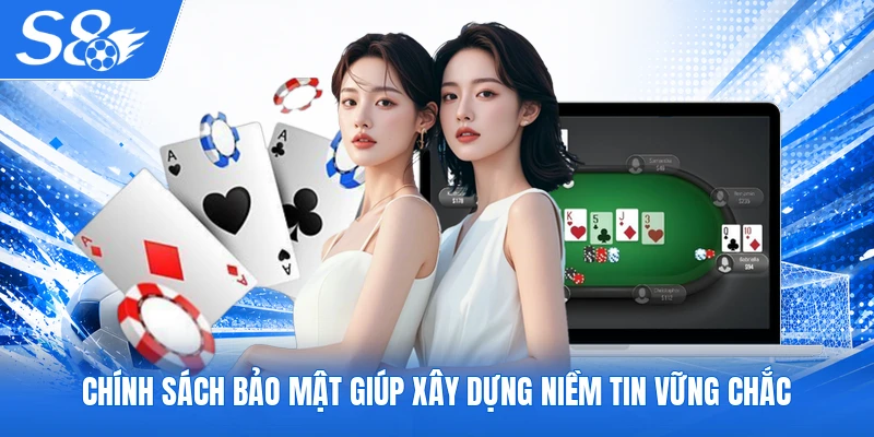 Chính sách bảo mật giúp xây dựng niềm tin vững chắc 