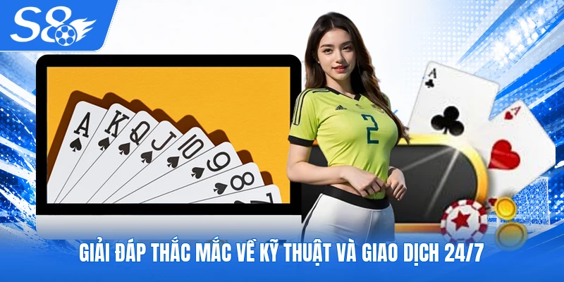Giải đáp thắc mắc về kỹ thuật và giao dịch 24/7