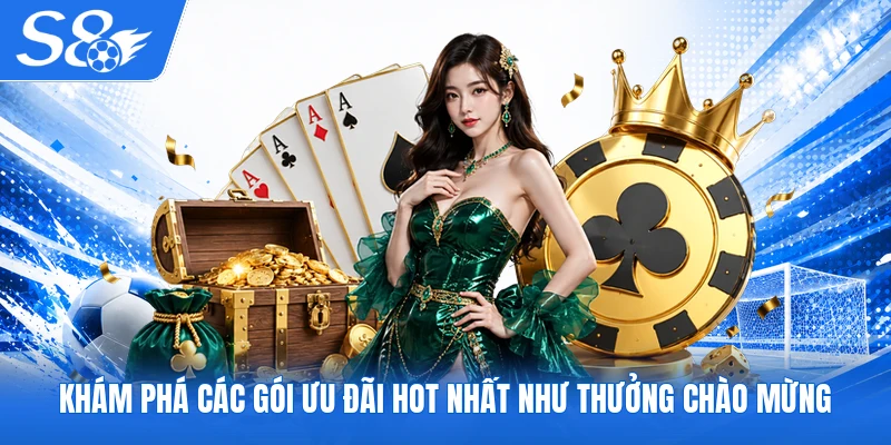 Khám phá các gói ưu đãi hot nhất như thưởng chào mừng