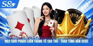 mẹo chơi Poker luôn thắng từ cao thủ