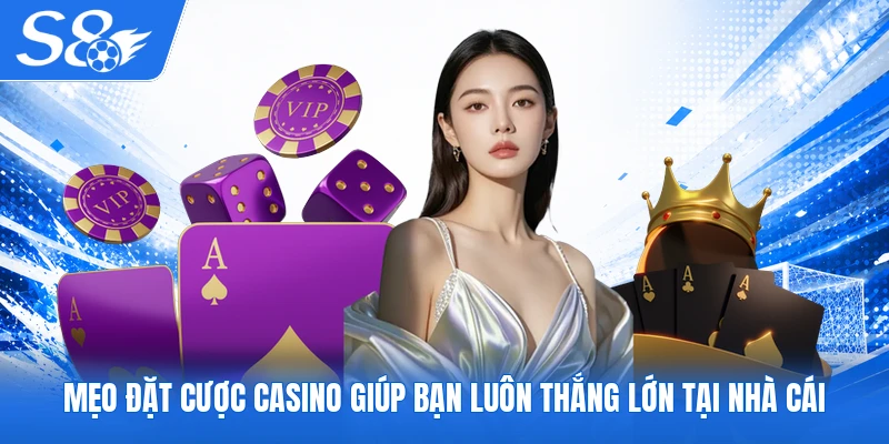 Mẹo đặt cược casino giúp bạn luôn thắng lớn tại nhà cái