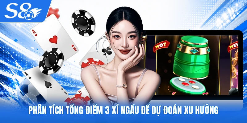 Phân tích tổng điểm 3 xí ngầu để dự đoán xu hướng