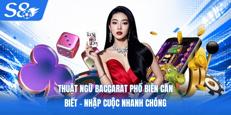Thuật Ngữ Baccarat Phổ Biến Cần Biết