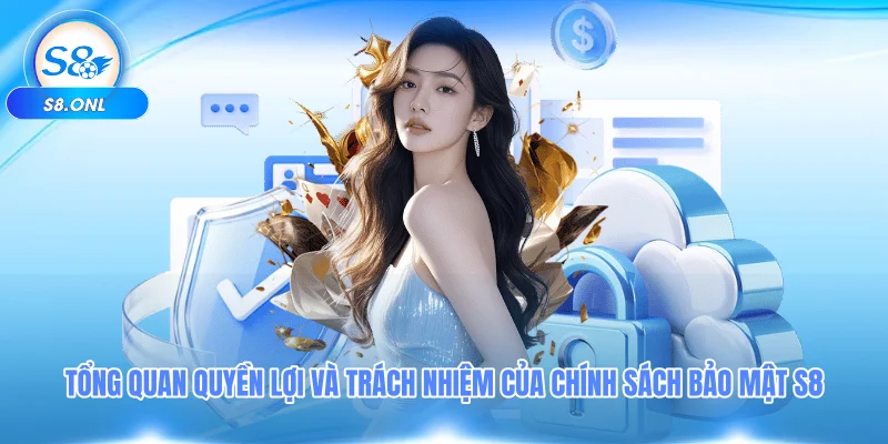 tong-quan-quyen-loi-va-trach-nhiem-cua-chinh-sach-bao-mat-s8