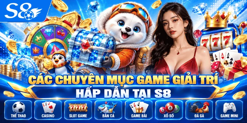 Các chuyên mục game giải trí hấp dẫn tại S8