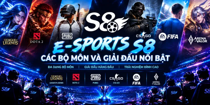 E-Sports S8 – Các Bộ Môn Và Giải Đấu Nổi Bật