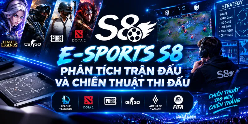 ESports S8 – Phân Tích Trận Đấu Và Chiến Thuật Thi Đấu