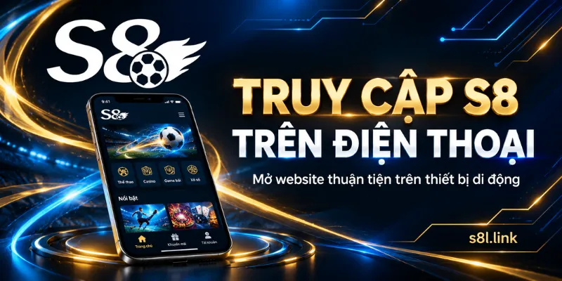 Hướng Dẫn Truy Cập S8 Trên Điện Thoại – Mở Website Thuận Tiện Trên Thiết Bị Di Động